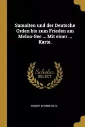 Samaiten und der Deutsche Orden bis zum Frieden am Melno-See ... Mit einer ... Karte. - Robert Krumbholtz