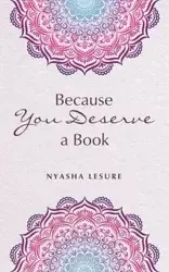 Because You Deserve a Book - Lesure Nyasha