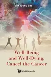 WELL-BEING AND WELL-DYING, CANCEL THE CANCER - MIN YOUNG LEE