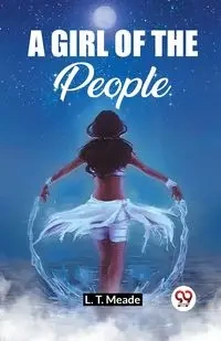 A Girl Of The People - Meade L. T.