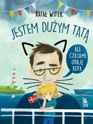 Jestem dużym tatą,ale czasami udaję kota - Rafał Witek