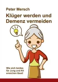 Klüger werden und Demenz vermeiden - Peter Mersch