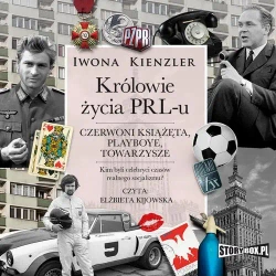 audiobook Królowie życia PRL-u. Czerwoni książęta, playboye, towarzysze - Iwona Kienzler