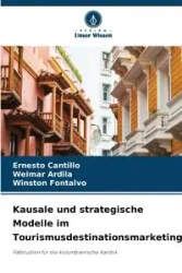 Kausale und strategische Modelle im Tourismusdestinationsmarketing - Ernesto Cantillo