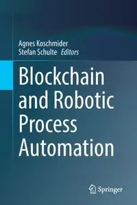 Blockchain and Robotic Process Automation - Koschmider Agnes