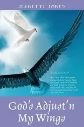 God's Adjust'n My Wings - Jeanette Jones