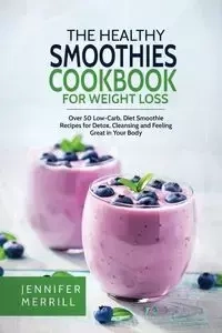 The Healthy Smoothies Cookbook for Weight Loss - Merrill Jennifer