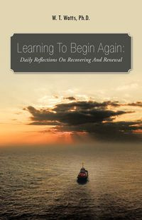 Learning to Begin Again - Watts Ph. D. W. T.
