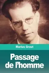 Passage de l'homme - Grout Marius