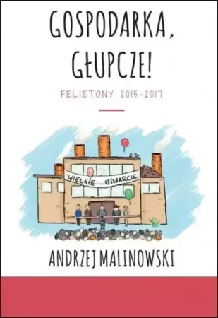 Gospodarka, głupcze! - Andrzej Malinowski