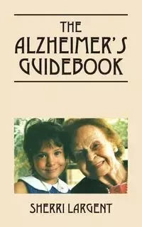 The Alzheimer's Guidebook - Sherri Largent
