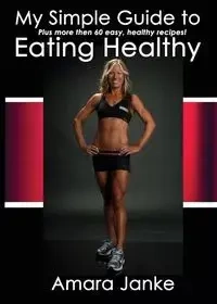 My Simple Guide to Healthy Eating - Janke Amara