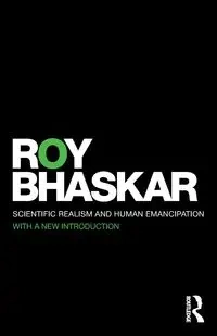 Scientific Realism and Human Emancipation - Roy Bhaskar