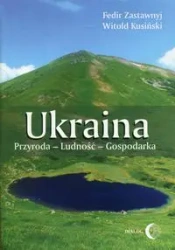 Ukraina. Przyroda, ludność, gospodarka - Fedir Zastawnyj, Witold Kusiński