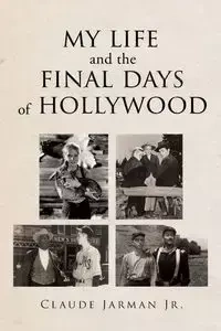 My Life and the Final Days of Hollywood - Claude Jarman