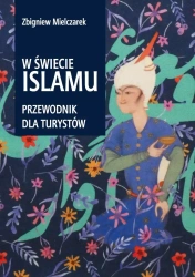 W świecie Islamu. Przewodnik dla turystów - Zbigniew Mielczarek