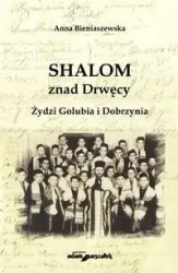 Shalom znad Drwęcy. Żydzi Golubia i Dobrzynia - Anna Bieniaszewska