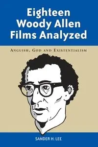 Eighteen Woody Allen Films Analyzed - Lee Sander H.