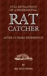 Full Revelations of a Professional Rat-Catcher After 25 Years' Experience - Williams Ike