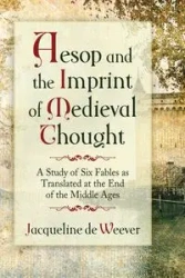 Aesop and the Imprint of Medieval Thought - Jacqueline de Weever