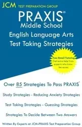 PRAXIS Middle School English Language Arts - Test Taking Strategies - Test Preparation Group JCM-PRAXIS