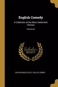 English Comedy - Richard Steele Colley Cibber Sir