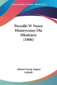 Poczalki W Nauce Historyczney Dla Mlodziezy (1806) - August Galletti Johann Georg