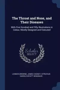 The Throat and Nose, and Their Diseases - Browne Lennox