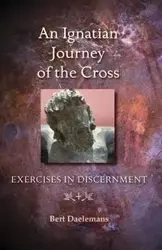 Ignatian Journey of the Cross - Bert Daelemans