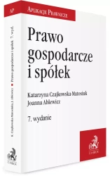 Prawo gospodarcze i spółek, wydanie 7 - Joanna Ablewicz, Katarzyna Czajkowska-Matosiuk