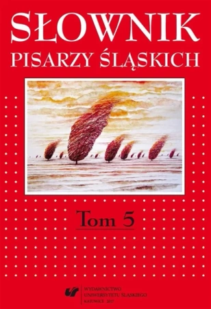 Słownik pisarzy śląskich T.5 - red. Jacek Lyszczyna, red. Dariusz Rott