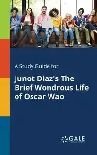 A Study Guide for Junot Diaz's The Brief Wondrous Life of Oscar Wao - Gale Cengage Learning