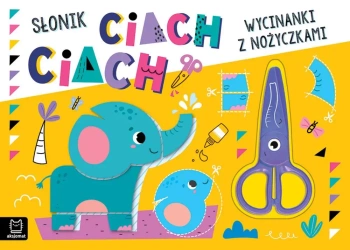Wycinanki z nożyczkami. Słonik ciach, ciach! - Agnieszka Bator