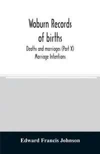 Woburn records of births, deaths and marriages (Part X) Marriage Intentions - Francis Johnson Edward