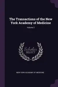 The Transactions of the New York Academy of Medicine; Volume 2 - New York Academy Of Medicine