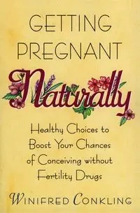 Getting Pregnant Naturally - Winifred Conkling