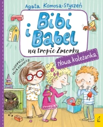 Nowa koleżanka. Bibi i Bąbel na tropie Zmorka - Agata Komosa-Styczeń