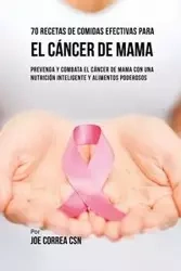70 Recetas De Comidas Efectivas Para El Cáncer De Mama - Joe Correa