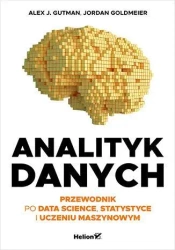 Analityk danych. Przewodnik po data science... - Alex J. Gutman, Jordan Goldmeier