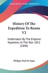 History Of The Expedition To Russia V2 - De Segur Philippe-Paul
