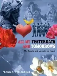 ALL MY YESTERDAYS AND TOMORROWS - FRANK A. PELLEGRINO