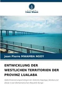 ENTWICKLUNG DER WESTLICHEN TERRITORIEN DER PROVINZ LUALABA - Jean Pierre MWAMBA NGOY