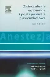 Anestezja Znieczulenie regionalne i postępowanie przeciwbólowe - Dell R. Burkey