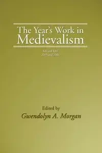 The Year's Work in Medievalism, 2005 and 2006 - Morgan Gwendolyn