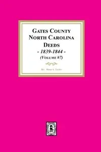 Gates County, North Carolina Deeds, 1839-1844. (Volume #7) - Taylor Mona A.