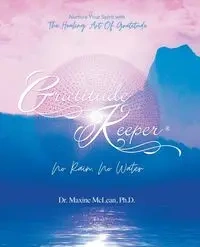 Gratitude Keeper® No Rain No Water - Maxine McLean Ph.D. Dr.