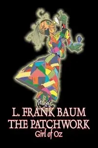 The Patchwork Girl of Oz by L. Frank Baum, Fiction, Fantasy, Literary, Fairy Tales, Folk Tales, Legends & Mythology - Frank Baum L.