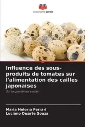 Influence des sous-produits de tomates sur l'alimentation des cailles japonaises - Maria Helena Ferrari