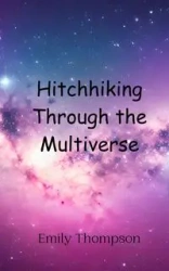 Hitchhiking Through the Multiverse - Emily Thompson