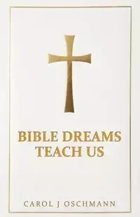 Bible Dreams Teach Us - Carol Oschmann J